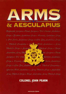 Arms and Aesculapius - Military Medicine in Pre-Federation Queensland: Military Medicine in Pre-Federation Queensland: the Queensland Defence Force and Its Doctor Soldiers - Pearn, John