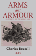 Arms and Armour in Antiquity and the Middle Ages