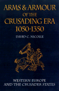 Arms and Armour of the Crusading Era 1050-1350: Western Europe and the Crusader States