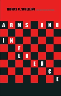 Arms and Influence: With a New Preface and Afterword - Schelling, Thomas C