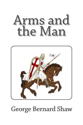 Arms and the Man - Shaw, George Bernard