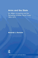 Arms and the State: Sir William Armstrong and the Remaking of British Naval Power, 1854-1914