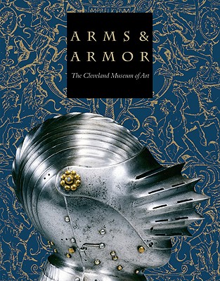 Arms & Armor: The Cleveland Museum of Art - Fliegel, Stephen N