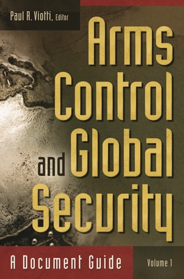 Arms Control and Global Security [2 Volumes]: A Document Guide - Viotti, Paul R, Professor