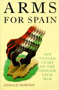 Arms for Spain: The Untold Story of the Spanish Civil War - Howson, Gerald