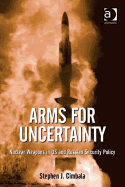 Arms for Uncertainty: Nuclear Weapons in US and Russian Security Policy