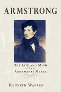 Armstrong: The Life and Mind of an Armaments Maker