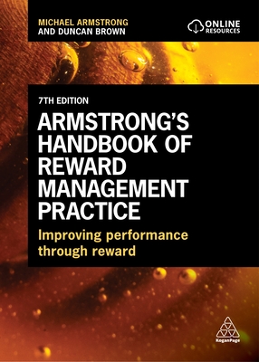 Armstrong's Handbook of Reward Management Practice: Improving Performance Through Reward - Armstrong, Michael, and Brown, Duncan