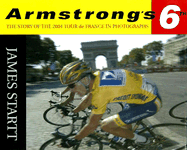 Armstrong's Sixth: The 2004 Tour de France in Photographs - Startt, James (Photographer)