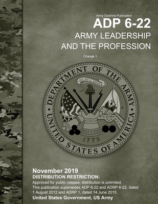 Army Doctrine Publication ADP 6-22 Army Leadership and the Profession Change 1 November 2019 - Us Army, United States Government