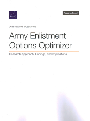 Army Enlistment Options Optimizer: Research Approach, Findings, and Implications - Hosek, James, and Orvis, Bruce R