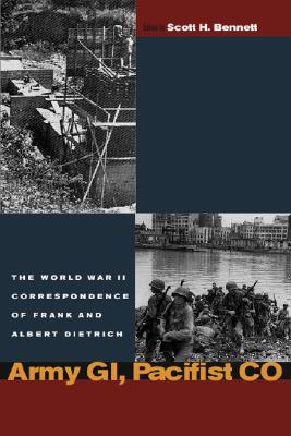 Army Gi, Pacifist Co: The World War II Letters of Frank Dietrich and Albert Dietrich - Dietrich, Frank, and Dietrich, Albert, and Bennett, Scott H (Editor)