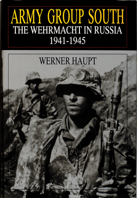 Army Group South: The Wehrmacht in Russia 1941-1945 - Haupt, Werner