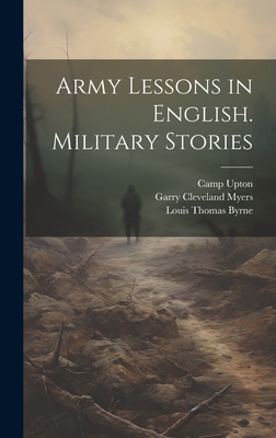 Army Lessons in English. Military Stories - Myers, Garry Cleveland, and Upton, Camp, and Wells, Walter H
