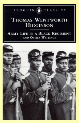 Army Life in a Black Regiment: And Other Writings - Higginson, Thomas Wentworth, and Madison, R D (Notes by)