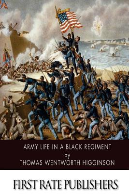 Army Life in a Black Regiment - Higginson, Thomas Wentworth