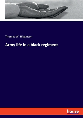 Army life in a black regiment - Higginson, Thomas W