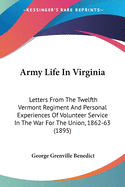 Army Life In Virginia: Letters From The Twelfth Vermont Regiment And Personal Experiences Of Volunteer Service In The War For The Union, 1862-63 (1895)