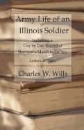 Army Life of an Illinois Soldier: Including a Day by Day Record of Sherman's March to the Sea
