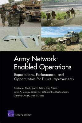 Army Network-Enabled Operations: Expectations, Performance, and Opportunities for Future Improvements - Bonds, Timothy M, and Peters, John E, and Min, Endy Y