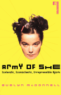 Army of She: Icelandic, Iconoclastic, Irrepressible Bjork