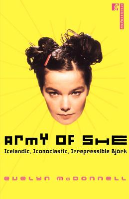 Army of She: Icelandic, Iconoclastic, Irrepressible Bjork - McDonnell, Evelyn