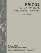 Army Physical Readiness Training: The Official U.S. Army Field Manual FM 7-22, C1 (3 May 2013)