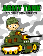 Army Tank Coloring Book for Kids: A Coloring Book for Toddler/ Preschooler and Kids Ages 4-8 Gift for Boys & Girls