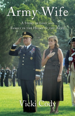 Army Wife: A Story of Love and Family in the Heart of the Army - Cody, Vicki