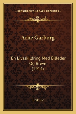 Arne Garborg: En Livsskildring Med Billeder Og Breve (1914) - Lie, Erik