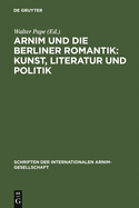 Arnim Und Die Berliner Romantik: Kunst, Literatur Und Politik