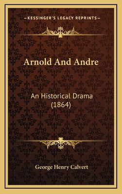 Arnold and Andre: An Historical Drama (1864) - Calvert, George Henry