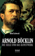 Arnold Bcklin: Die Seele und das Kunstwerk - Lichtwark, Alfred