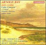 Arnold Bax: Violin Concerto; A Legend; Romantic Overture; Golden Eagle
