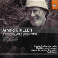 Arnold Griller: Orchestral Music, Vol. 3 - Kamila Bydlowska (violin); Matilda Lloyd (trumpet); Liepaja Symphony Orchestra; Paul Mann (conductor)