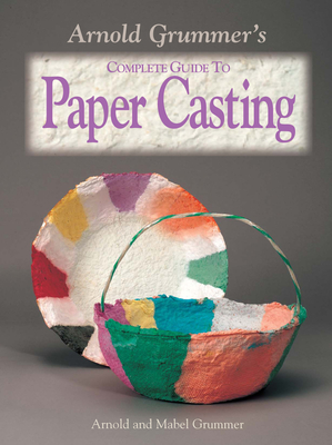 Arnold Grummer's Complete Guide to Paper Casting - Grummer, Arnold, and Grummer, Mabel