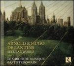 Arnold & Hugo De Lantins: Secular Works