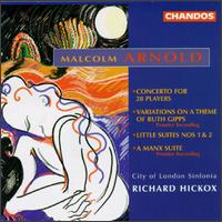 Arnold: Little Suite Nos. 1 & 2; Concerto for 28 Players; Variations for Orchestra; A Manx Suite - City of London Sinfonia; Richard Hickox (conductor)