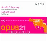 Arnold Schnberg: Pierrot lunaire plus Jazz; Luciano Berio: Folk Songs - Maria Baptist (piano); Opus21Musikplus; Stella Doufexis (mezzo-soprano); Stella Doufexis (spoken word);...