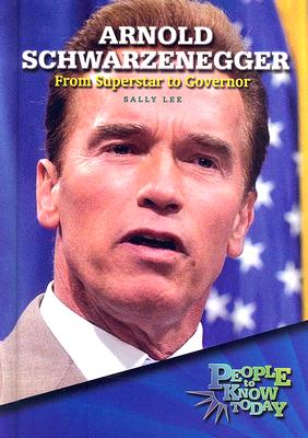 Arnold Schwarzenegger: From Superstar to Governor - Lee, Sally