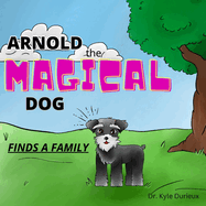 Arnold the Magical Dog: Finds a Family
