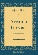 Arnold Toynbee: A Reminiscence (Classic Reprint)