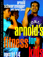 Arnold's Fitness for Kids, Age 11-14 - Schwarzenegger, Arnold, and Gaines, Charles