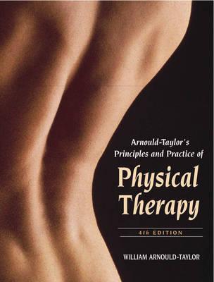 Arnould-Taylors Principles and Practice of Physical Therapy - 4th Ed - Taylor, William A, and Arnould-Taylor, William