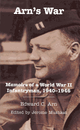 Arn's War: Memoirs of a World War II Infantryman, 1940-1946