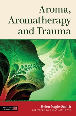 Aroma, Aromatherapy and Trauma - Nagle-Smith, Helen