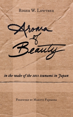 Aroma of Beauty - Lowther, Roger W, and Fujimura, Makoto (Foreword by)