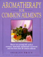 Aromatherapy for Common Ailments: A Gaia Original - Price, Shirley, Dr., Ed