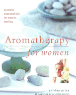 Aromatherapy for Women: Aromatic Essential Oils for Natural Healing
