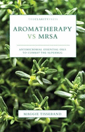 Aromatherapy vs MRSA: Antimicrobial Essential Oils to Combat the Superbug